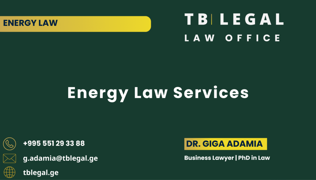 Energy Law Services in Georgia – legal services by Dr. Giga Adamia and TB Legal for energy regulation, licensing, and energy market matters