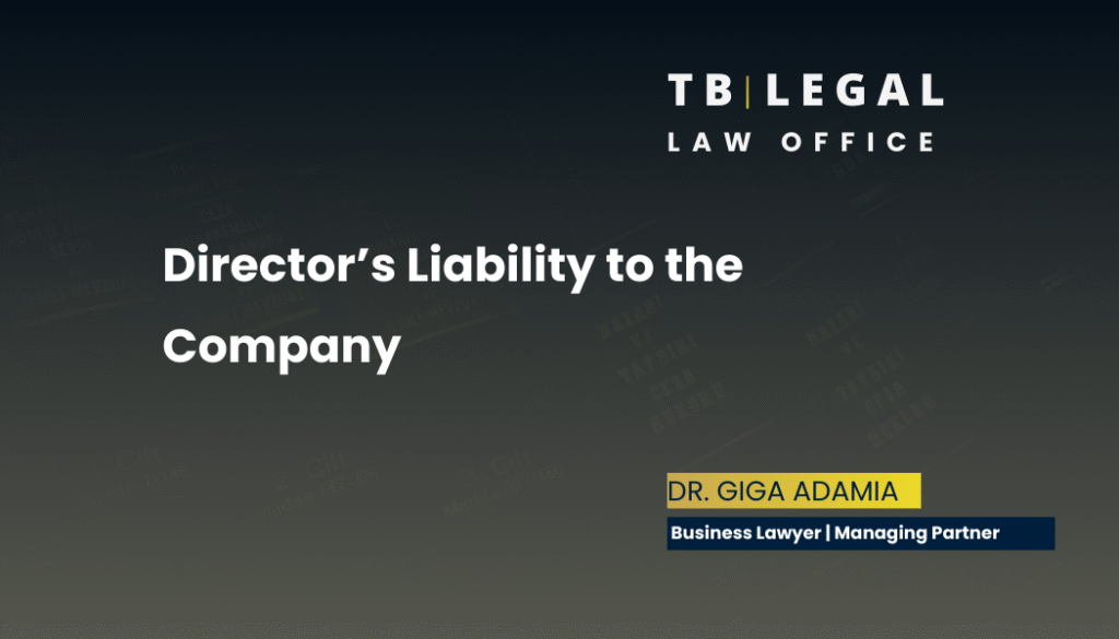 Director's Liability to the Company: When Self-Help Becomes Unjust Enrichment 6 Director’s liability to the company – legal analysis by Giga Adamia, business lawyer in Georgia providing corporate legal services