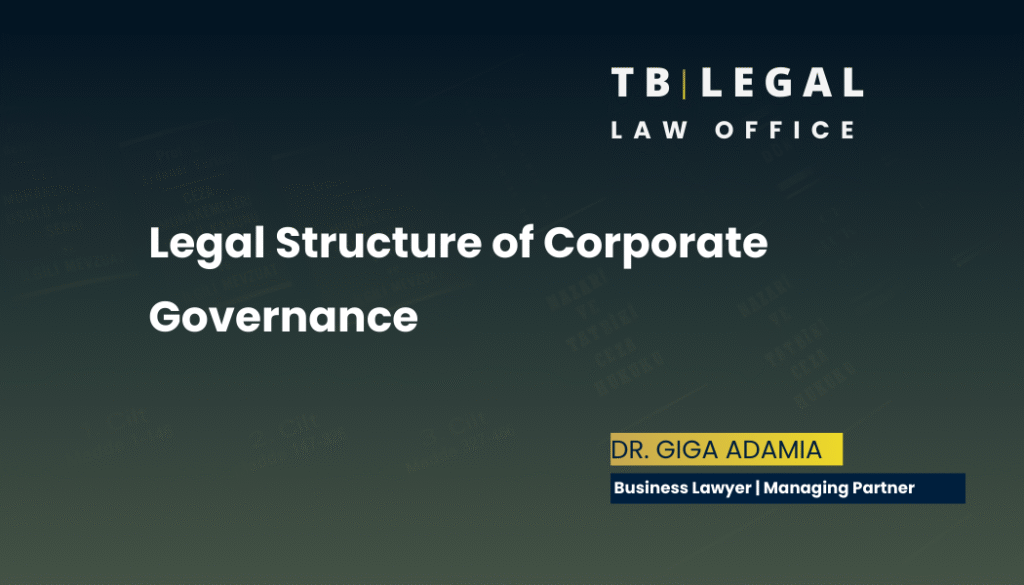 Why Legal Structuring of Corporate Governance Is a Survival Tool for Businesses 5 Corporate Governance Legal Services in Georgia