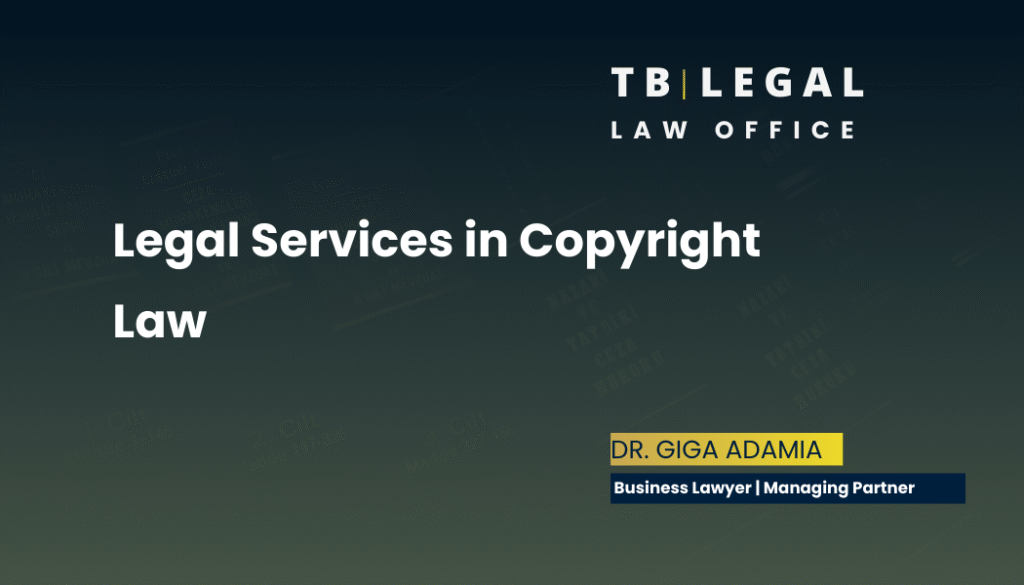 Legal services in copyright law – protection of intellectual property and creative works | Giga Adamia, Business Lawyer in Georgia