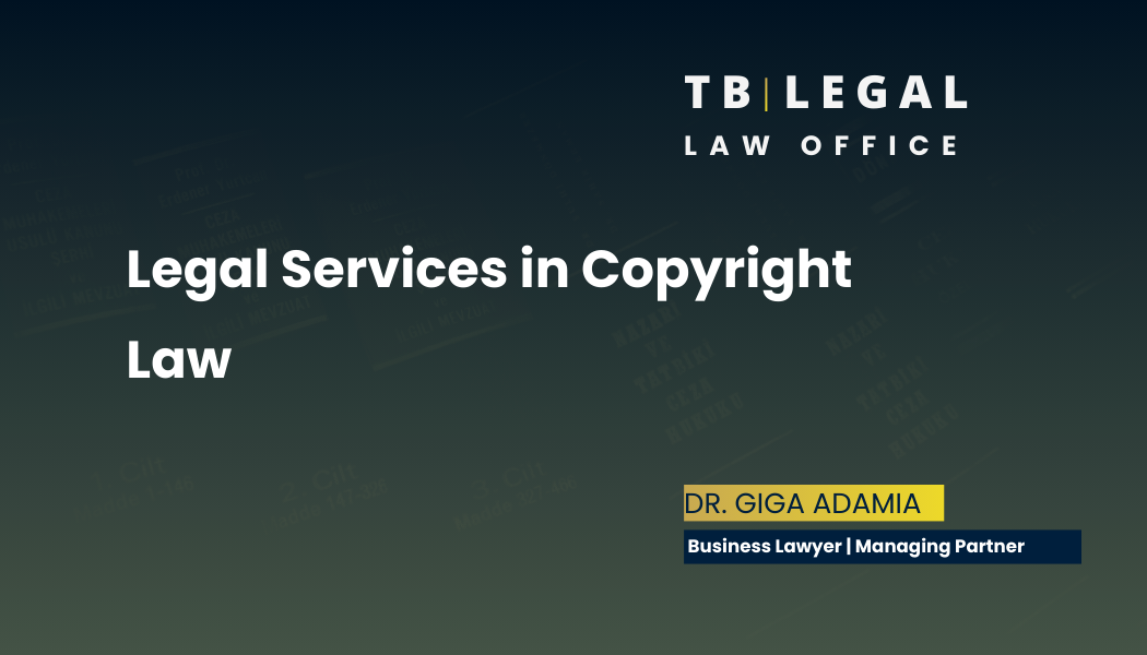 Legal services in copyright law – protection of intellectual property and creative works | Giga Adamia, Business Lawyer in Georgia
