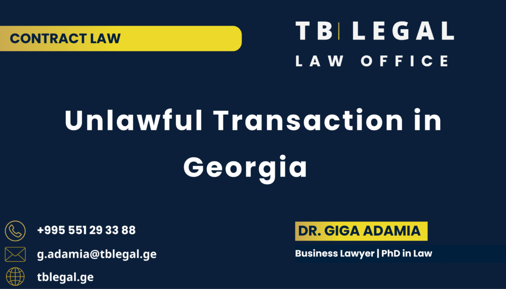 Unlawful Transaction in Georgia – legal services by Dr. Giga Adamia and TB Legal for contract validity and civil law matters