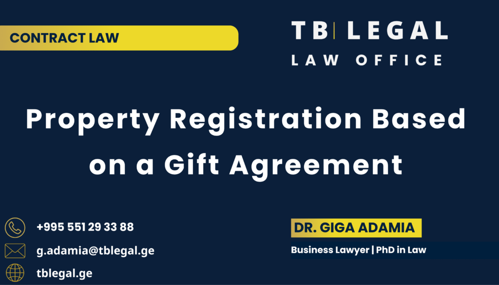 Property Registration Based on a Gift Agreement in Georgia – legal services by Dr. Giga Adamia and TB Legal for gift agreements and property registration matters