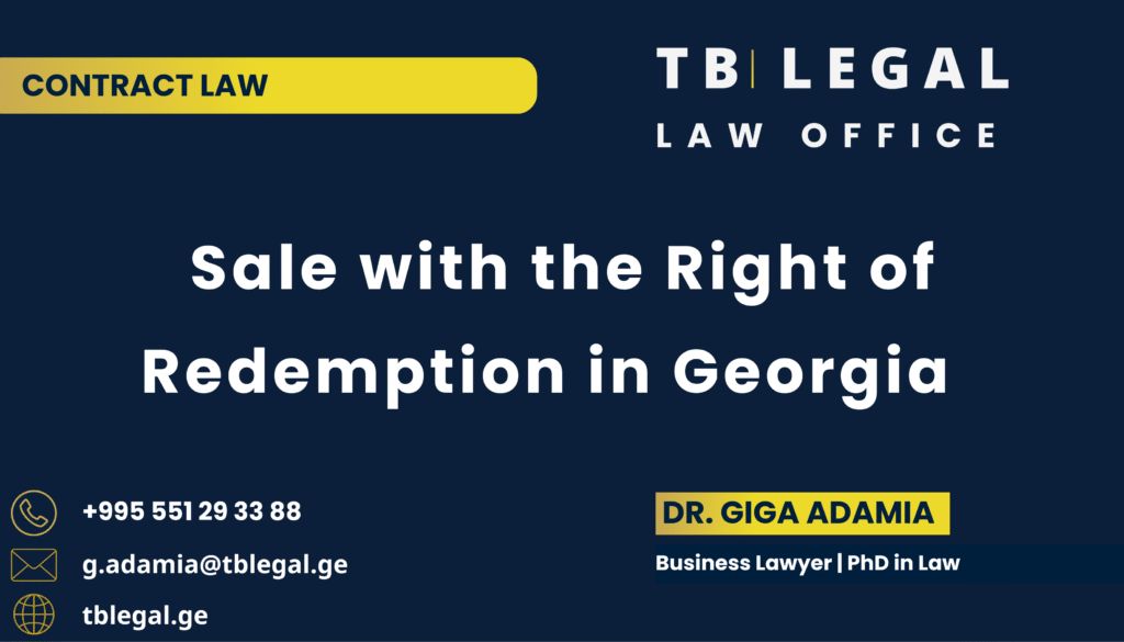 Sale with the Right of Redemption in Georgia – legal services by Dr. Giga Adamia and TB Legal for sale agreements and redemption rights under Georgian law