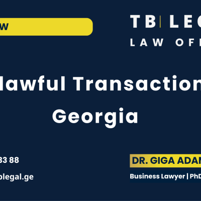Unlawful Transaction in Georgia – legal services by Dr. Giga Adamia and TB Legal for contract validity and civil law matters