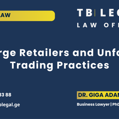 Large Retailers and Unfair Trading Practices in Georgia – legal insights by Dr. Giga Adamia and TB Legal on competition law and retail sector regulation